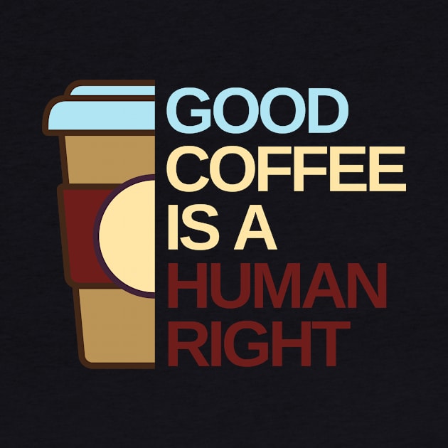 Good Coffee is a human right by Creastorm